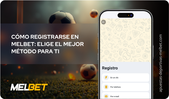 Cómo registrarse en Melbet: elige el mejor método para ti - Apuestas Deportivas Melbet