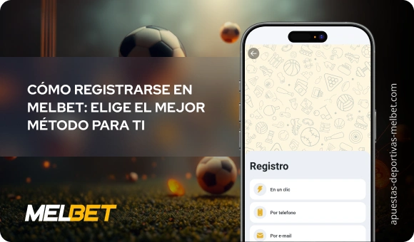 Cómo registrarse en Melbet: elige el mejor método para ti - Apuestas Deportivas Melbet